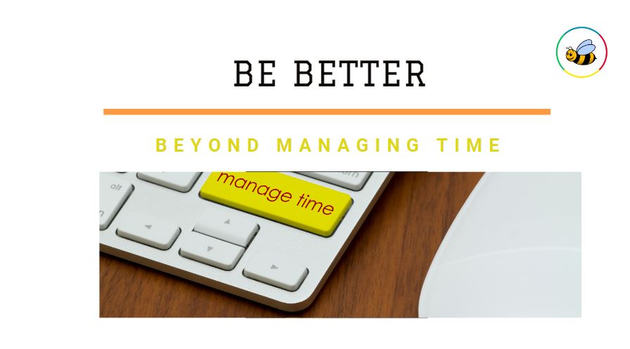 Beyond Managing Time